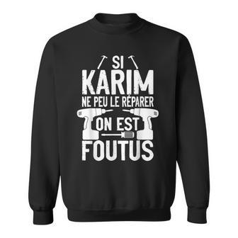 Si Karim Ne Peut Pas Le Réparer Personne Ne Peut Bricolage Sweater e - Cadeauxyz