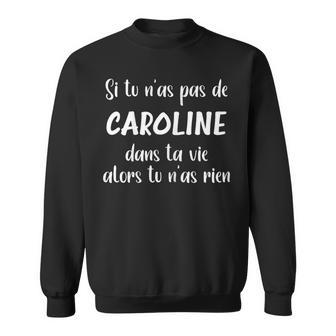 Si Tu N'as Pas De Caroline Dans Taie Alors Tu N'as Rien Sweater e - Cadeauxyz
