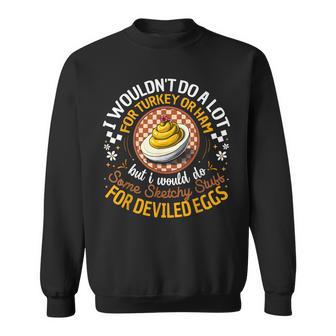 Silly Egg Meme Quote I Wouldn't Do A Lot For Turkey Or Ham Sweatshirt - Thegiftio