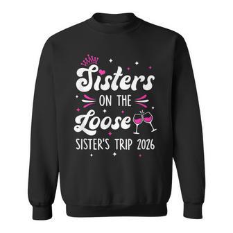Sisters On The Loose Sisters Trip 2026 Weekend Trip Sweatshirt - Thegiftio