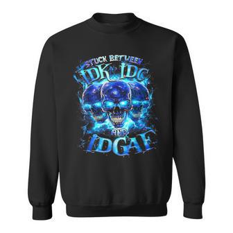 Skull Stuck Between Idk Idc And Idgaf Sweatshirt - Thegiftio UK