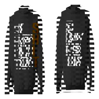 So Happy I'm 59 Today 59Th Birthday 59 Year Old Sweatshirt - Thegiftio