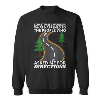 Sometimes I Wonder What Happened To Who Asked For Directions Sweatshirt - Thegiftio UK