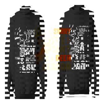 Sorry I Can't It's A Deer Season Buck Deer Hunting Joke Sweatshirt - Monsterry