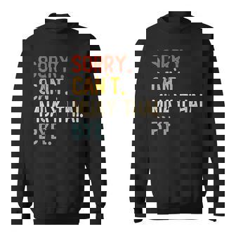 Sorry Can't Muay Thai Bye Muay Thai Lovers Sweatshirt - Monsterry