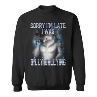 Sorry I'm Late I Was Dilly Dallying Alpha Wolf Ironic Sweatshirt - Thegiftio