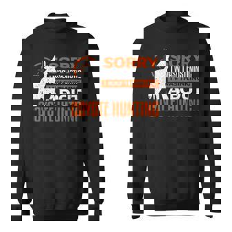 Sorry I Wasnt Listening I Was Thinking About Coyote Hunting Sweatshirt - Thegiftio