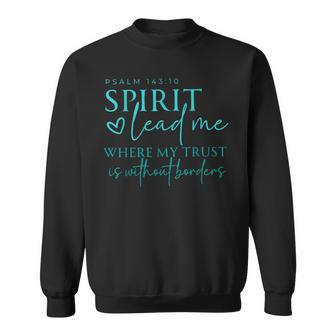 Spirit Lead Me Where My Trust Is Without Borders Christian Sweatshirt | Mazezy