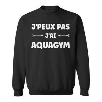 Sport Aquagym Piscine Humour J'peux Pas J'ai Aquagym Sweater e - Cadeauxyz