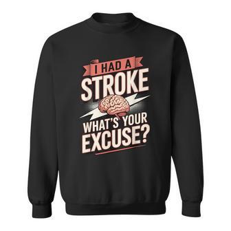 I Had A Stroke What's Your Excuse Sweatshirt - Monsterry