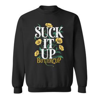Suck It Up Buttercup Saying Quote Graphic Sweatshirt - Thegiftio UK