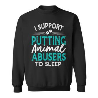I Support Putting Animal Abusers To Sleep Animal Abuse Sweatshirt - Thegiftio UK