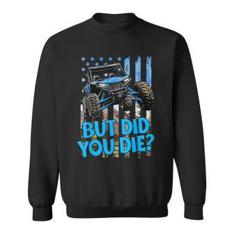 Sxs Utv But Did You Die Blue Flag Offroad Fun Adventure Sweatshirt - Thegiftio UK