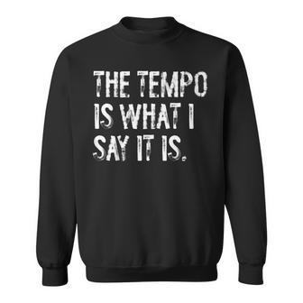 The Tempo Is What I Say It Is Drummer Sweatshirt - Thegiftio UK