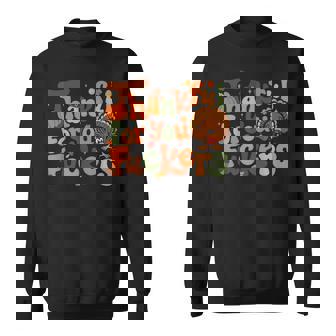 Thankful For You Fuckers Thanksgiving Happy Turkey Humor Sweatshirt | Seseable CA