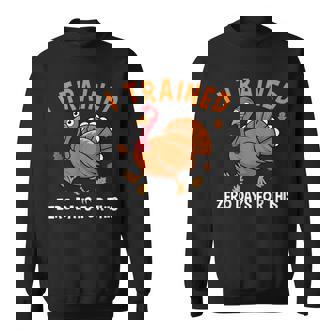 Thanksgiving Running Turkey Trot I Trained Zero Days Sweatshirt - Monsterry