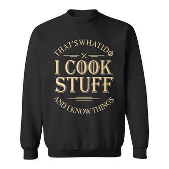 That's What I Do I Cook Stuff And I Know Things Sweatshirt - Thegiftio UK