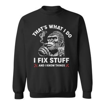That's What I Do I Fix Stuff And I Know Things On Back Sweatshirt - Thegiftio UK
