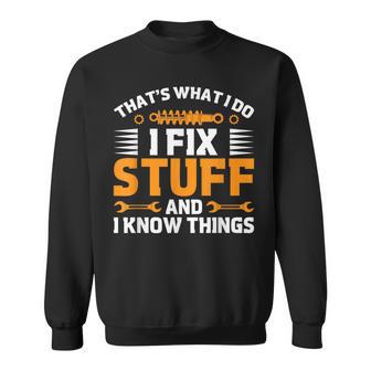 That's What I Do I Fix Stuff And I Know Things Dad Sweatshirt - Thegiftio UK