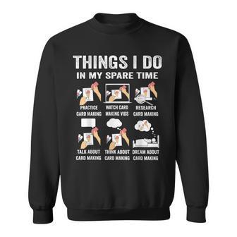 Things I Do In My Spare Time Hobby Card Making Hand Craft Sweatshirt - Thegiftio UK