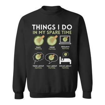 Things I Do In My Spare Time Matcha Tea Lover Sweatshirt - Thegiftio UK