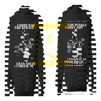 I Think My Trainer Is Trying To Kill Me Workout Gym Sweatshirt - Monsterry