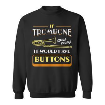 If Trombone Was Easy It Would Have Buttons Player Trombonist Sweatshirt - Thegiftio