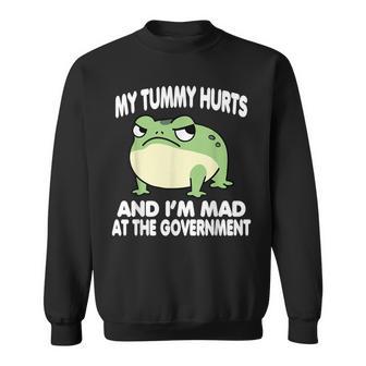 My Tummy Hurts And I'm Mad At The Government Frog Meme Sweatshirt - Thegiftio UK