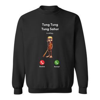 Tung Tung Tung Sahur Is Calling Meme Sweatshirt - Monsterry