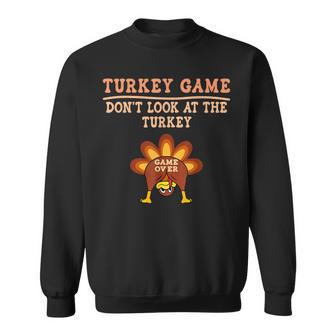 Turkey Game Don't Look At Turkey Thanksgiving Toddler Sweatshirt - Thegiftio UK