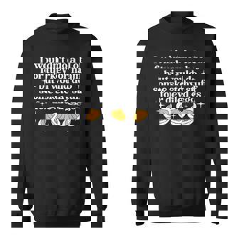 Turkey Or Ham But I Would Do Sketchy Stuff For Deviled Eggs Sweatshirt - Monsterry