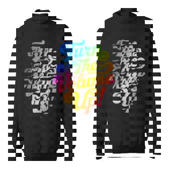 Turn The Volume Up Sweatshirt - Monsterry
