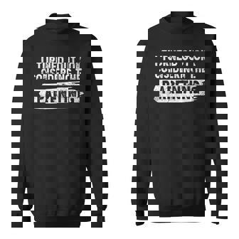 I Turned Out Okay Considering The Parenting Parenting Sweatshirt - Monsterry