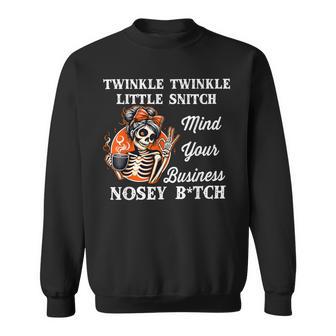 Twinkle Twinkle Little Snitch Mind Your Business Nosy B-Tch Sweatshirt - Thegiftio UK
