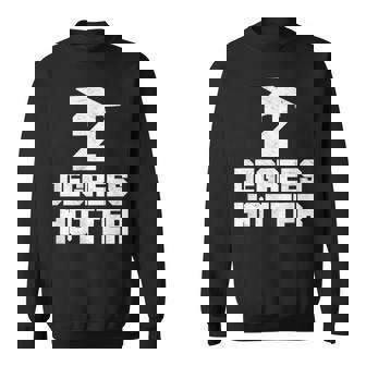 Two Degrees Hotter Graduation College Masters Degree Diploma Sweatshirt Unisex | Mazezy