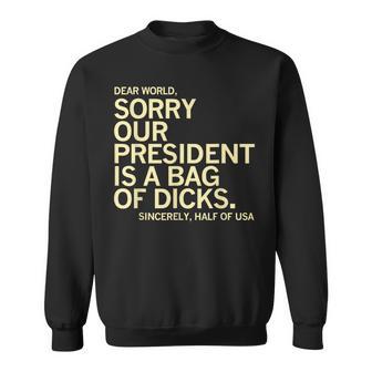 Usa Humor Dear World Sorry Our President Is A Bag Of Dicks Sweatshirt - Monsterry