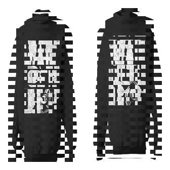 Wait For The Drop I Dubstep Bass Subwoofer Dance Music Sweatshirt Unisex | Mazezy