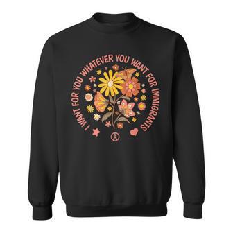 I Want For You Whatever You Want For Immigrants Refugees Sweatshirt - Thegiftio UK