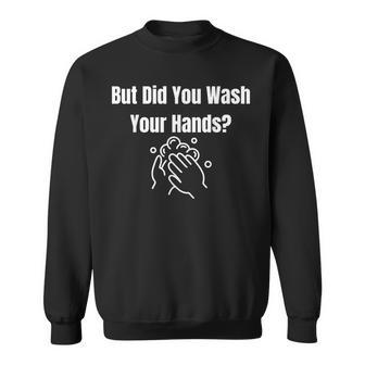 But Did You Wash Your Hands Hand Washing Hygiene Sweatshirt - Thegiftio UK