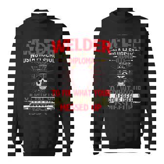 Welder Using A High School Diploma Weld Welding Ironworker Sweatshirt Unisex | Mazezy