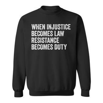 When Injustice Becomes Law Resistance Becomes Duty Retro Sweatshirt - Thegiftio UK