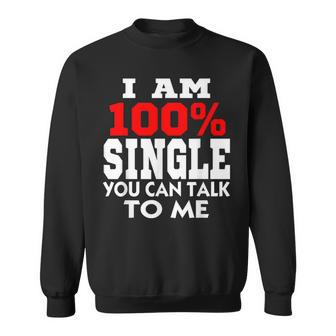 Why I Am Single Single Being Single Humor I Am Single Sweatshirt - Monsterry