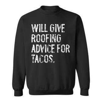 Will Give Roofing Advice For Tacos Roofer Sweatshirt - Thegiftio