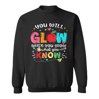 You Will Glow When You Show What You Know Staar Testing Sweatshirt - Thegiftio UK