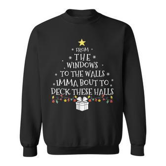 From The Windows To The Walls Imma About To Deck These Halls Sweatshirt - Thegiftio UK
