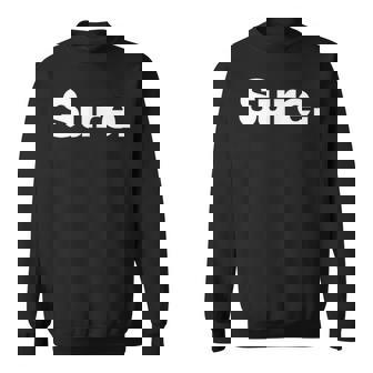 The Word Sure A Deadpan That Says Sure Sweatshirt - Thegiftio