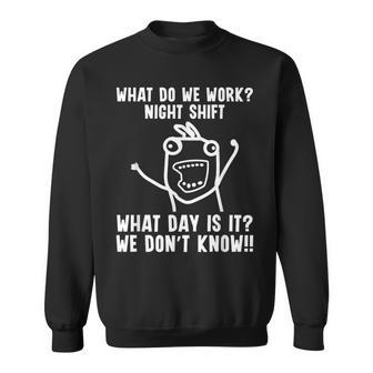 What Do We Work Night Shift Worker Graveyard Shift Sweatshirt - Thegiftio UK