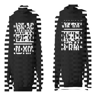 Work Hard Have Fun No Drama Dance Night Quote Party Sweatshirt Unisex | Mazezy