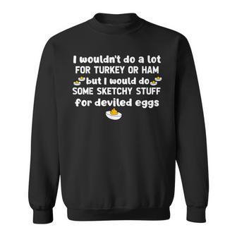 I Wouldn't Do A Lot For Turkey Or Ham But I Would Do Sketchy Sweatshirt - Thegiftio UK