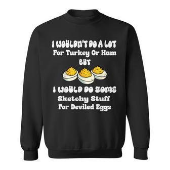 I Wouldn't Do A Lot For Turkey Or Ham But I Would Do Sketchy Sweatshirt - Monsterry
